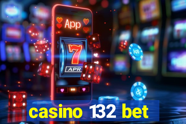 casino 132 bet